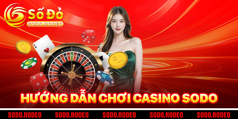 Hướng Dẫn Chơi Casino SODO Như Một Cao Thủ