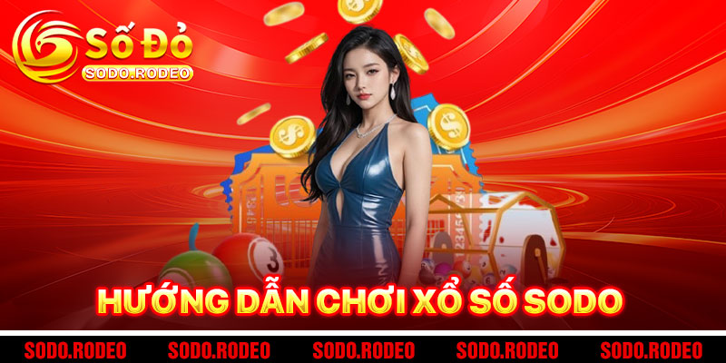 Hướng Dẫn Chơi Xổ Số SODO Nhanh Như Gió
