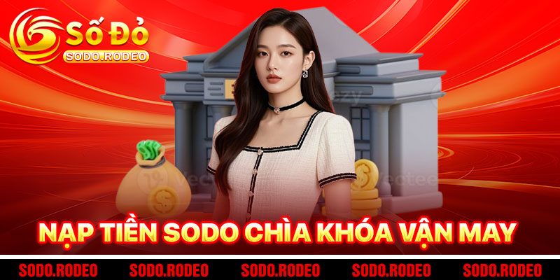 Nạp Tiền SODO - Chìa Khóa Mở Ra Vận May