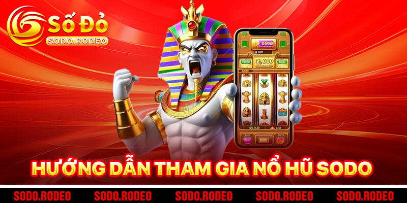 Hướng Dẫn Chơi Nổ Hũ SODO Dễ Như Xoay Vòng