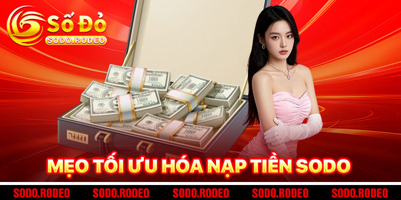 Mẹo Tối Ưu Hóa Khi Nạp Tiền SODO