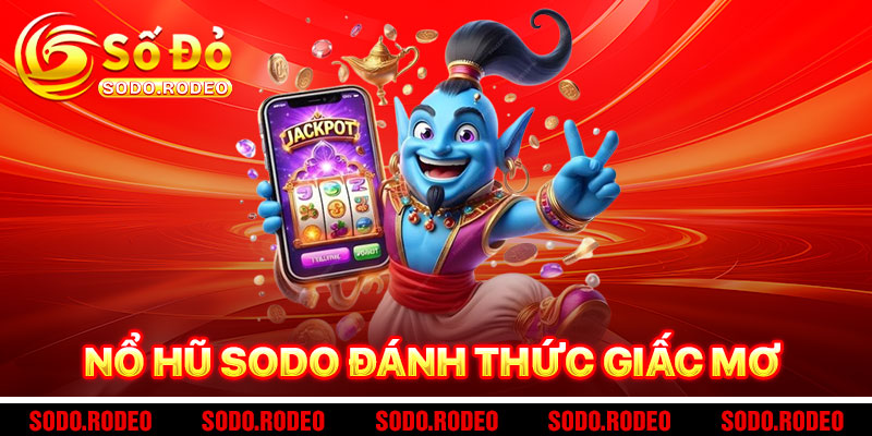Nổ Hũ SODO - Đánh Thức Giấc Mơ Triệu Phú