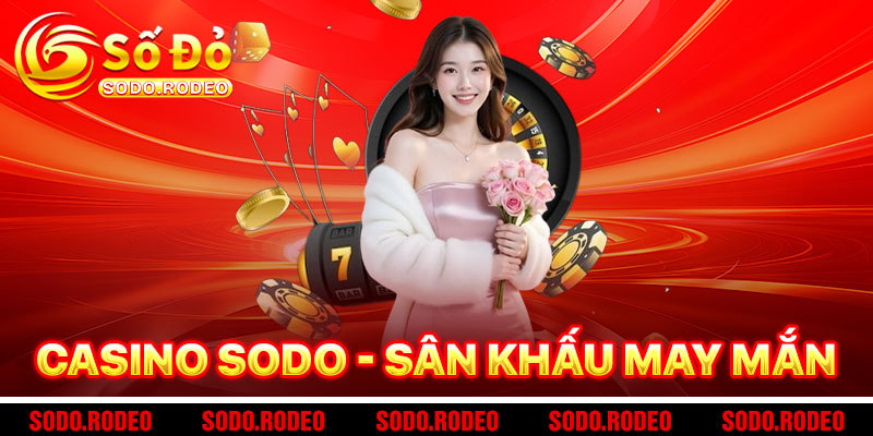 Casino SODO - Sân Khấu Của May Mắn Và Kỹ Năng