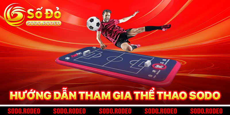 Hướng Dẫn Tham Gia Thể Thao SODO Siêu Tốc