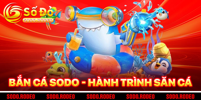 Bắn Cá SODO - Hành Trình Săn Cá Đầy Mê Hoặc